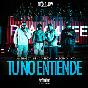 TU NO ENTIENDE - Amenazzy, Ñengo Flow & NTG (Ft. Eklectico & Tito Flow)