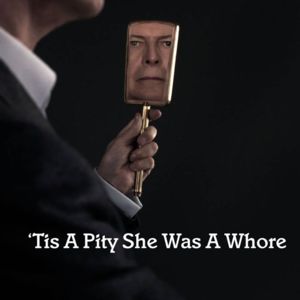 ’Tis a Pity She Was a Whore - David Bowie