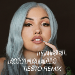 Boyfriend (Tiësto Remix) - Mabel