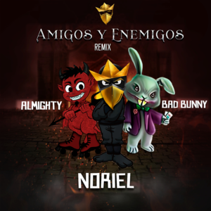 Amigos y Enemigos (Remix) - Noriel (Ft. Almighty & Bad Bunny)