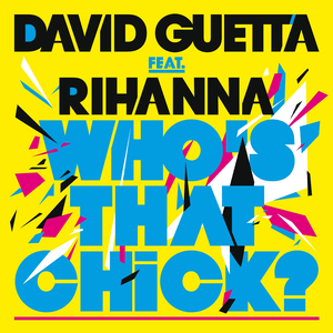 Who’s That Chick? (Single Version) - David Guetta (Ft. Rihanna)