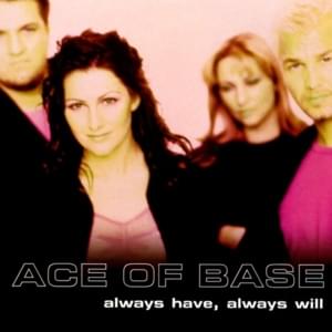 Always Have, Always Will - Ace of Base