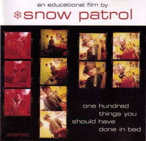 One Hundred Things You Should Have Done In Bed - Snow Patrol