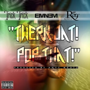 Twerk Dat Pop That - Trick Trick (Ft. Eminem & Royce Da 5'9")