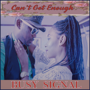 Can’t Get Enough - Busy Signal