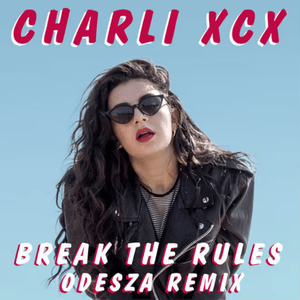 Break the Rules (ODESZA Remix) - Charli xcx