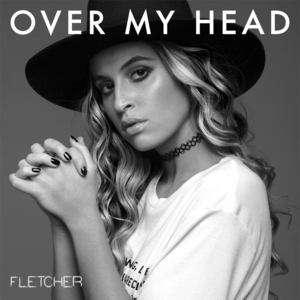 Over My Head - FLETCHER