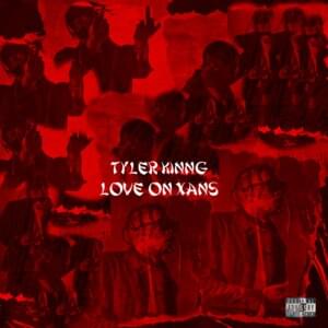 Love On Xans - Tyler Kinng