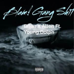 Blam! Gang Shit - Brian X Allen (Ft. Young Dolph)