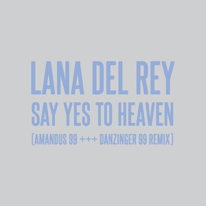 Say Yes To Heaven (AMANDUS 99 +++ DANZINGER 99 Remix) - Lana Del Rey