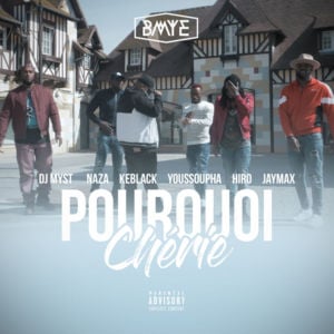 Pourquoi Chérie - BMYE (Ft. DJ Myst, Hiro, Jaymax, KeBlack, Naza & Youssoupha)