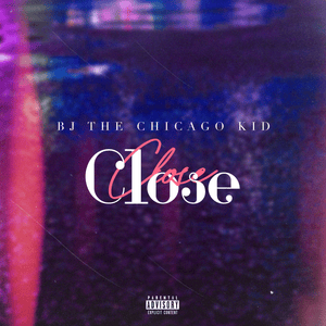 Close - BJ the Chicago Kid