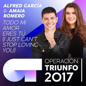 Todo Mi Amor Eres Tú (I Just Can’t Stop Loving You) - Operación Triunfo 2017 (Ft. Alfred García & Amaia)