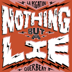 Nothing But A Lie - La Pegatina & Querbeat