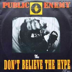 Don’t Believe the Hype - Public Enemy