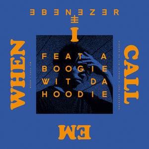 When I Call Em - Ebenezer (Ft. A Boogie wit da Hoodie)