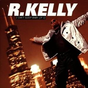 I Can’t Sleep Baby (If I) - R. Kelly