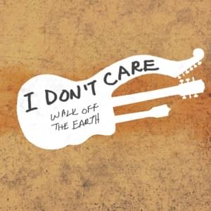 I Don’t Care - Walk off the Earth