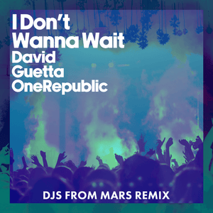 I Don’t Wanna Wait (DJs From Mars Remix) - David Guetta & OneRepublic