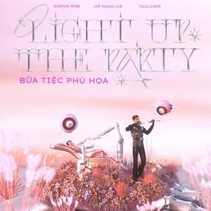 Bữa Tiệc Phù Hoa (Light Up The Party) - Hoàng Rob (Ft. Hồ Ngọc Hà & Touliver)