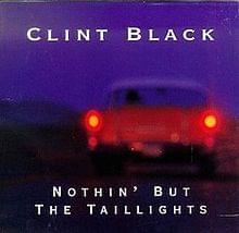 Nothin’ But The Taillights - Clint Black