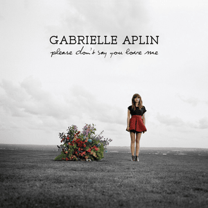 Please Don’t Say You Love Me - Gabrielle Aplin