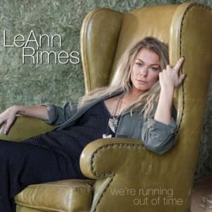 We’re Running Out of Time - LeAnn Rimes