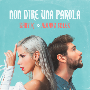 Non dire una parola - Baby K & Alvaro Soler