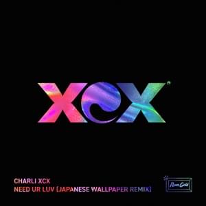 Need Ur Luv (Japanese Wallpaper Remix) - Charli xcx