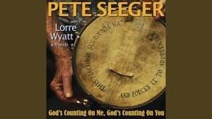 God’s Counting on Me, God’s Counting on You - Pete Seeger (Ft. Lorre Wyatt & Friends)