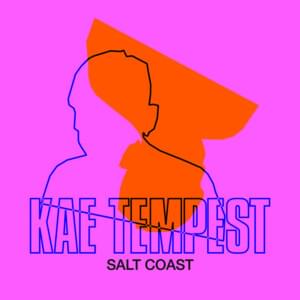 Salt Coast - Kae Tempest