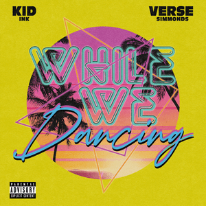 While We Dancing - Kid Ink & Verse Simmonds