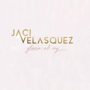 Gloria al Rey - Jaci Velasquez