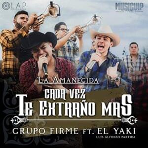 Cada Vez Te Extraño Más - Grupo Firme (Ft. Luis Alfonso Partida El Yaki)