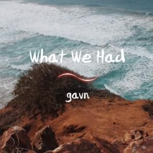 What We Had - ​gavn!