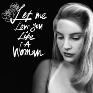 Lana Del Rey - Let Me Love You Like A Woman (Tradução em Português) - Lyrxo Brasil Traduções