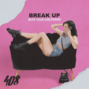 Break Up With Your Girlfriend - 408