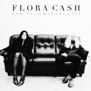 You’re Somebody Else - ​flora cash