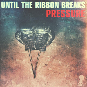 Pressure - Until The Ribbon Breaks