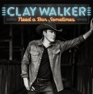 Need A Bar Sometimes - Clay Walker