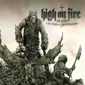 Death Is This Communion - High on Fire