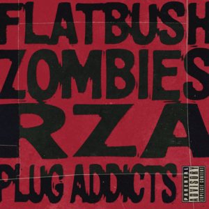 Plug Addicts - Flatbush Zombies & RZA