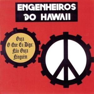 Ouça O Que Eu Digo: Não Ouça Ninguém - Engenheiros do Hawaii