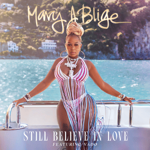 Still Believe In Love - Mary J. Blige (Ft. Vado)