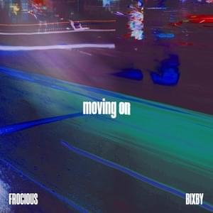 ​moving on - ​frocious (Ft. ​bixby)