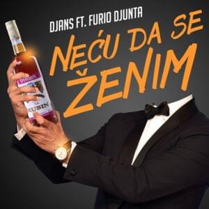 Neću Da Se Ženim - Djans (Ft. Furio Djunta)