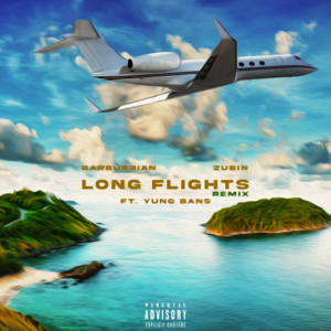 Long Flights (Remix) - Barburrian, Zubin & Yung Bans