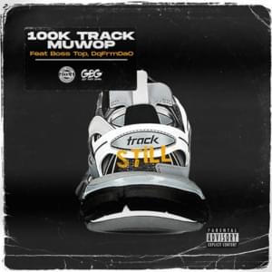 Track Still - 100K Track & Muwop (Ft. Boss Top & DqFrmDaO)