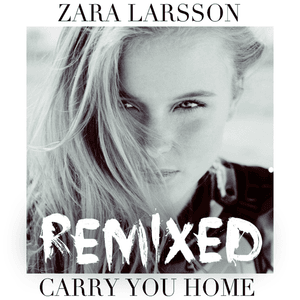 Carry You Home (Filip Jenven & Mike Perry Remix Radio Edit) - Zara Larsson