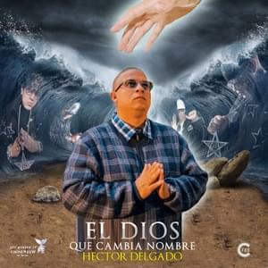 El Dios Que Cambia Nombre - Héctor Delgado & Boy Wonder CF